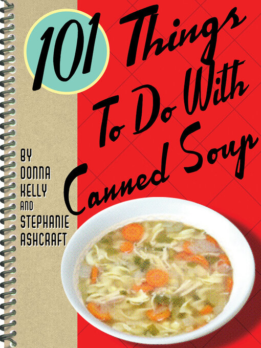 Title details for 101 Things to Do With Canned Soup by Donna Kelly - Available